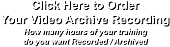 Click Here to Order  Your Video Archive Recording How many hours of your training  do you want Recorded / Archived